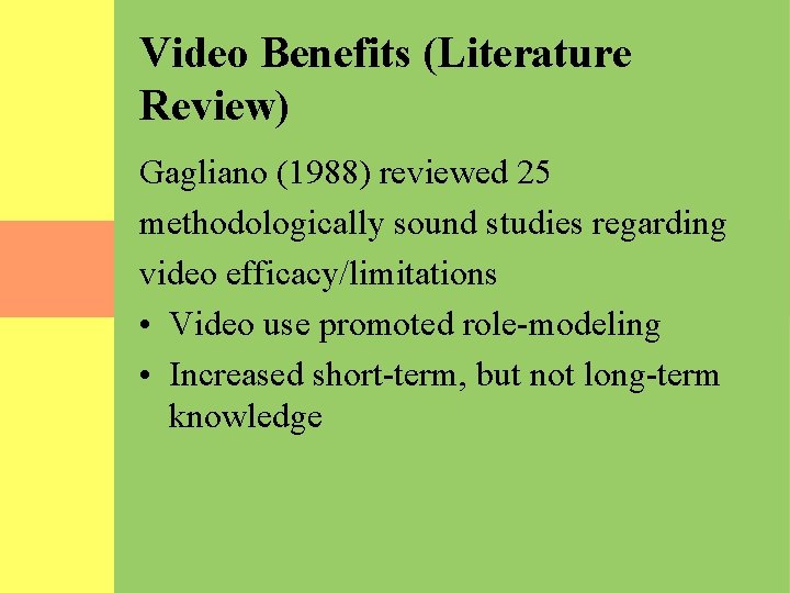 Video Benefits (Literature Review) Gagliano (1988) reviewed 25 methodologically sound studies regarding video efficacy/limitations