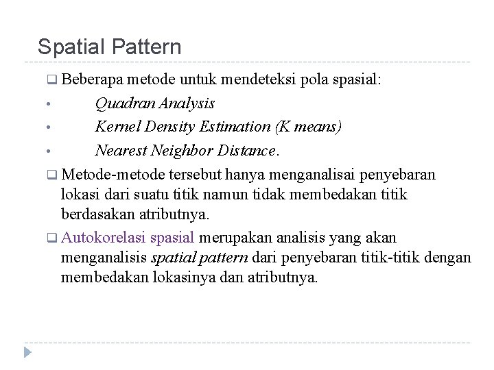 Spatial Pattern q Beberapa metode untuk mendeteksi pola spasial: • Quadran Analysis • Kernel