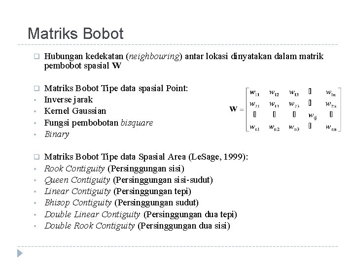 Matriks Bobot q Hubungan kedekatan (neighbouring) antar lokasi dinyatakan dalam matrik pembobot spasial W