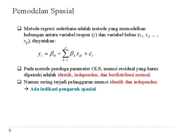 Pemodelan Spasial q Metode regresi sederhana adalah metode yang memodelkan hubungan antara variabel respon