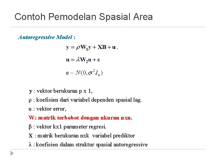 Contoh Pemodelan Spasial Area Autoregressive Model : y : vektor berukuran p x 1,
