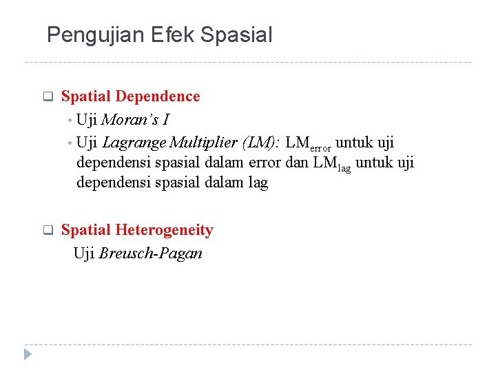 Pengujian Efek Spasial q Spatial Dependence • Uji Moran’s I • Uji Lagrange Multiplier