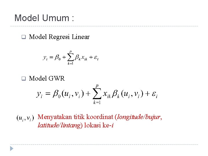 Model Umum : q Model Regresi Linear q Model GWR Menyatakan titik koordinat (longitude/bujur,