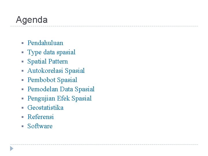 Agenda § § § § § Pendahuluan Type data spasial Spatial Pattern Autokorelasi Spasial