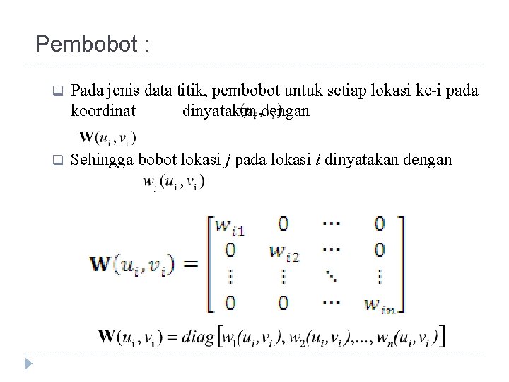 Pembobot : q Pada jenis data titik, pembobot untuk setiap lokasi ke-i pada koordinat