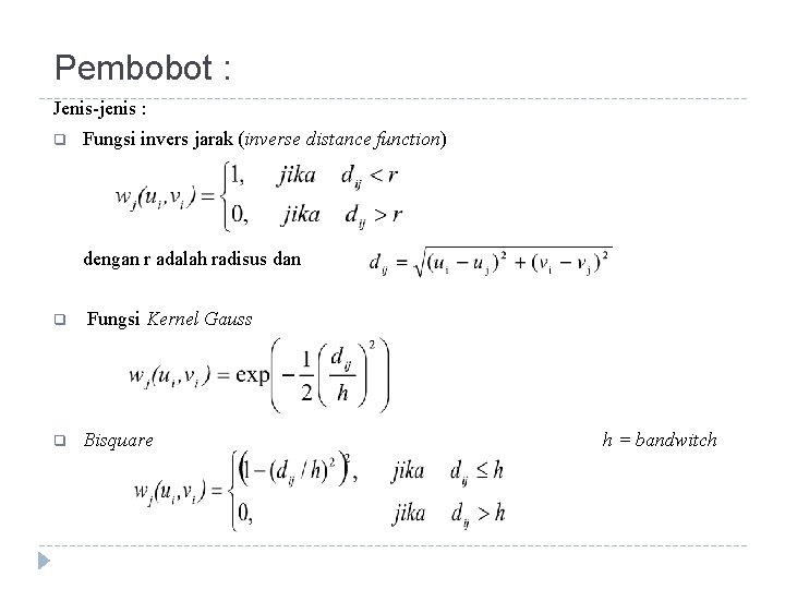 Pembobot : Jenis-jenis : q Fungsi invers jarak (inverse distance function) dengan r adalah