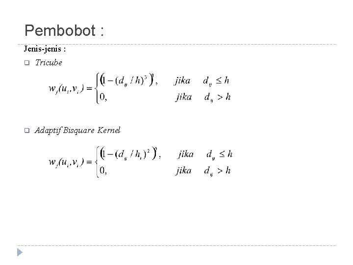 Pembobot : Jenis-jenis : q Tricube q Adaptif Bisquare Kernel 