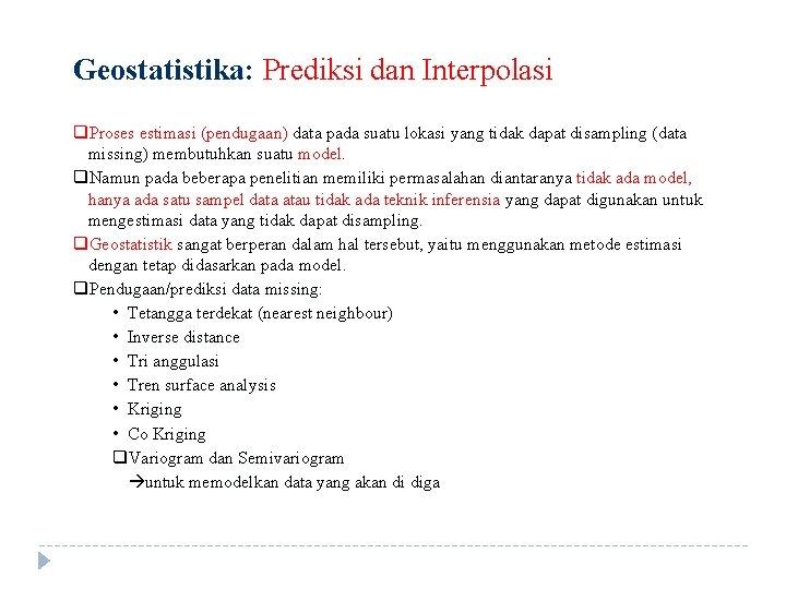 Geostatistika: Prediksi dan Interpolasi q. Proses estimasi (pendugaan) data pada suatu lokasi yang tidak