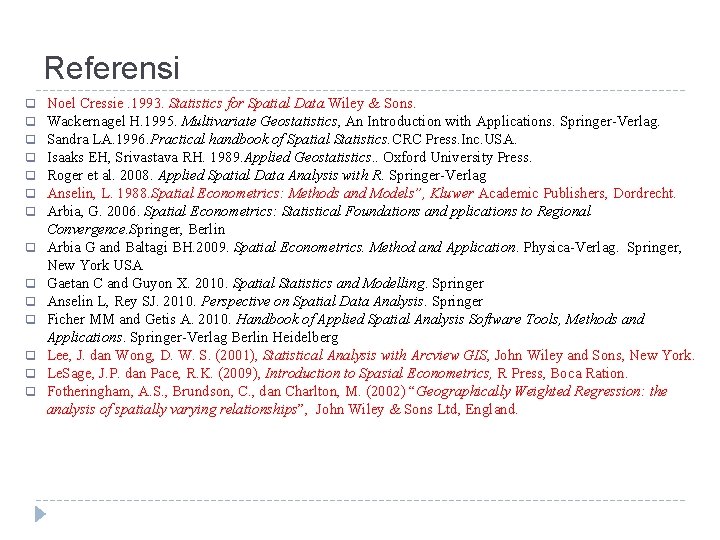 Referensi q q q q Noel Cressie. 1993. Statistics for Spatial Data. Wiley &