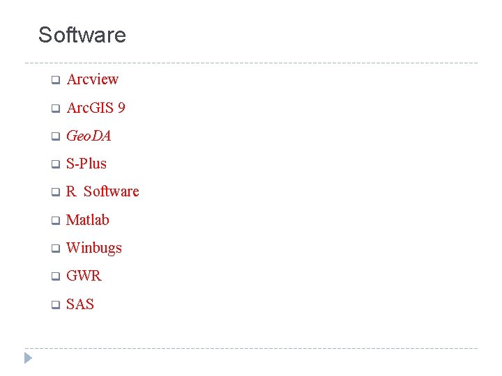 Software q Arcview q Arc. GIS 9 q Geo. DA q S-Plus q R