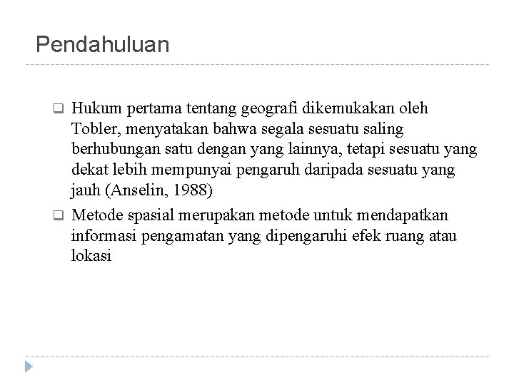 Pendahuluan q q Hukum pertama tentang geografi dikemukakan oleh Tobler, menyatakan bahwa segala sesuatu