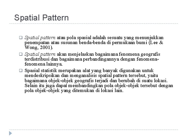Spatial Pattern q q q Spatial pattern atau pola spasial adalah sesuatu yang menunjukkan