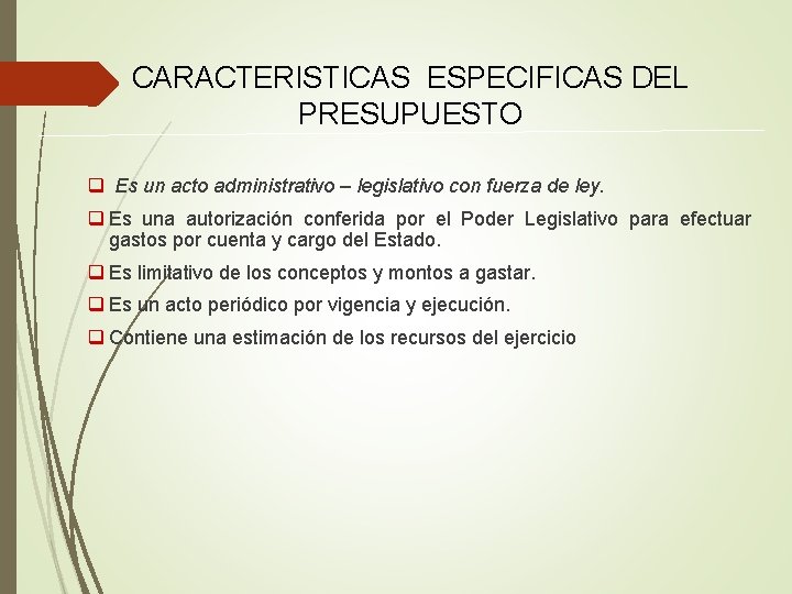 CARACTERISTICAS ESPECIFICAS DEL PRESUPUESTO q Es un acto administrativo – legislativo con fuerza de