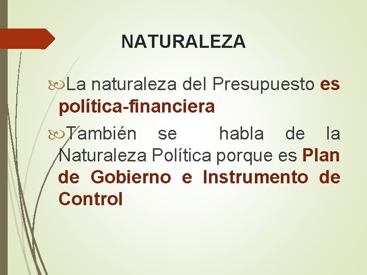 NATURALEZA La naturaleza del Presupuesto es política-financiera También se habla de la Naturaleza Política