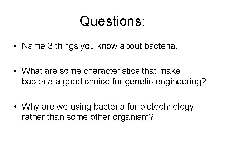 Questions: • Name 3 things you know about bacteria. • What are some characteristics