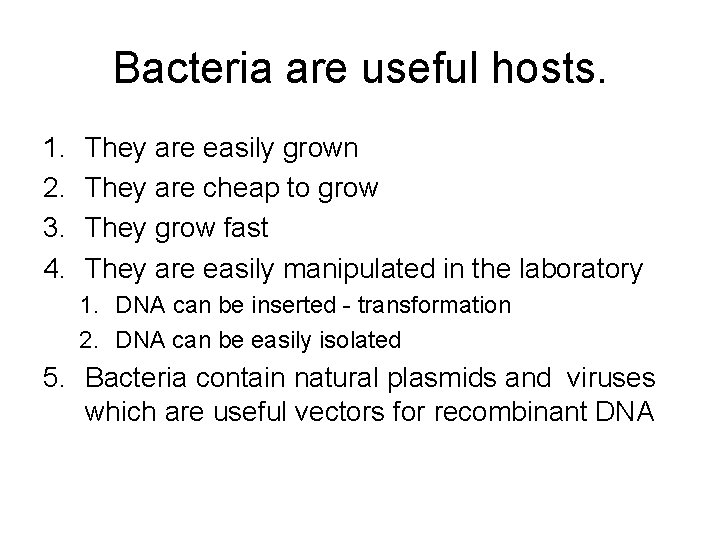 Bacteria are useful hosts. 1. 2. 3. 4. They are easily grown They are