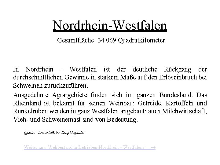 Nordrhein-Westfalen Gesamtfläche: 34 069 Quadratkilometer In Nordrhein - Westfalen ist der deutliche Rückgang der Nordrhein-Westfalen Gesamtfläche: 34 069 Quadratkilometer In Nordrhein - Westfalen ist der deutliche Rückgang der