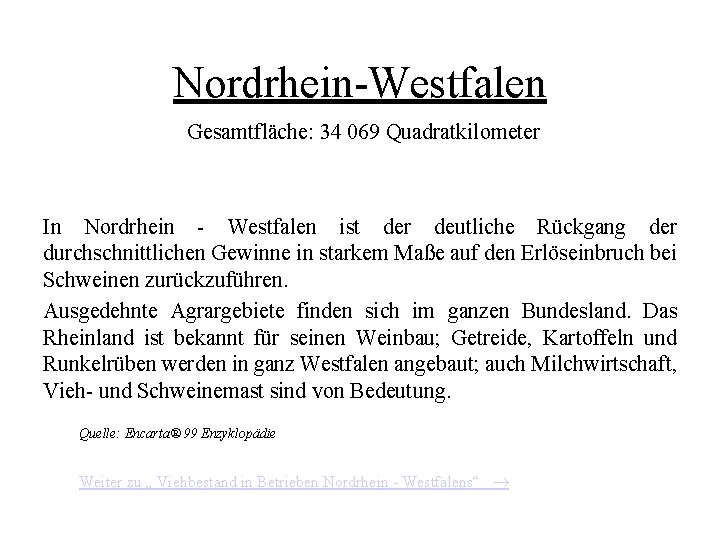 Nordrhein-Westfalen Gesamtfläche: 34 069 Quadratkilometer In Nordrhein - Westfalen ist der deutliche Rückgang der