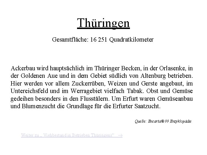 Thüringen Gesamtfläche: 16 251 Quadratkilometer Ackerbau wird hauptsächlich im Thüringer Becken, in der Orlasenke, Thüringen Gesamtfläche: 16 251 Quadratkilometer Ackerbau wird hauptsächlich im Thüringer Becken, in der Orlasenke,