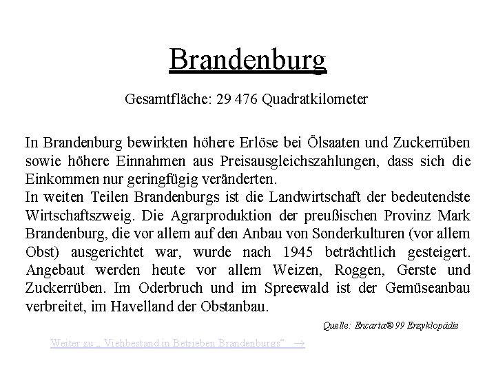 Brandenburg Gesamtfläche: 29 476 Quadratkilometer In Brandenburg bewirkten höhere Erlöse bei Ölsaaten und Zuckerrüben Brandenburg Gesamtfläche: 29 476 Quadratkilometer In Brandenburg bewirkten höhere Erlöse bei Ölsaaten und Zuckerrüben