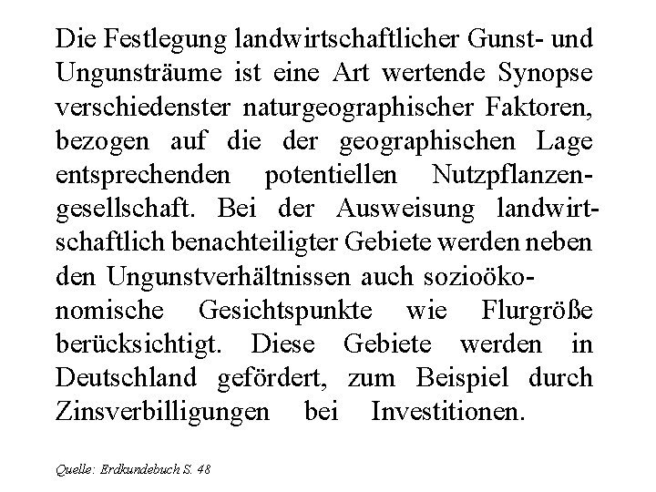 Die Festlegung landwirtschaftlicher Gunst- und Ungunsträume ist eine Art wertende Synopse verschiedenster naturgeographischer Faktoren, Die Festlegung landwirtschaftlicher Gunst- und Ungunsträume ist eine Art wertende Synopse verschiedenster naturgeographischer Faktoren,