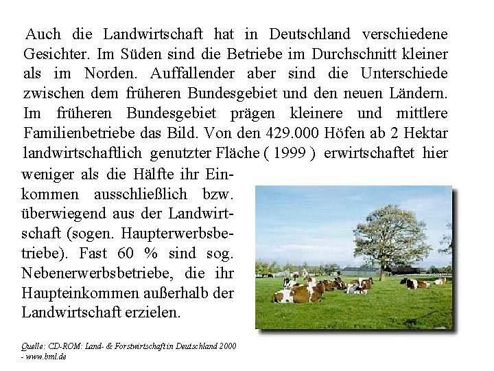  Auch die Landwirtschaft hat in Deutschland verschiedene Gesichter. Im Süden sind die Betriebe