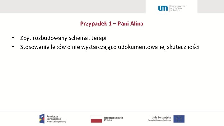 Przypadek 1 – Pani Alina • Zbyt rozbudowany schemat terapii • Stosowanie leków o