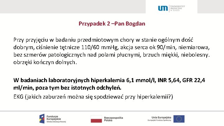 Przypadek 2 –Pan Bogdan Przy przyjęciu w badaniu przedmiotowym chory w stanie ogólnym dość
