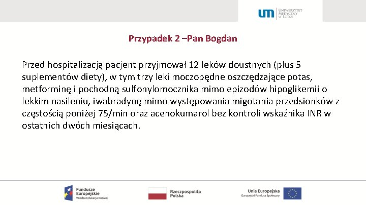 Przypadek 2 –Pan Bogdan Przed hospitalizacją pacjent przyjmował 12 leków doustnych (plus 5 suplementów