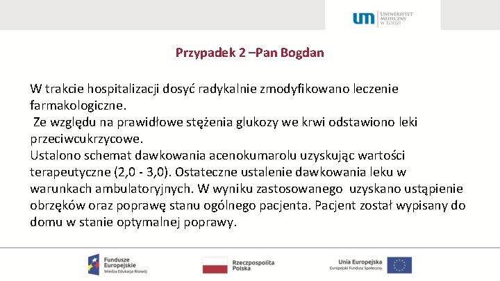 Przypadek 2 –Pan Bogdan W trakcie hospitalizacji dosyć radykalnie zmodyfikowano leczenie farmakologiczne. Ze względu