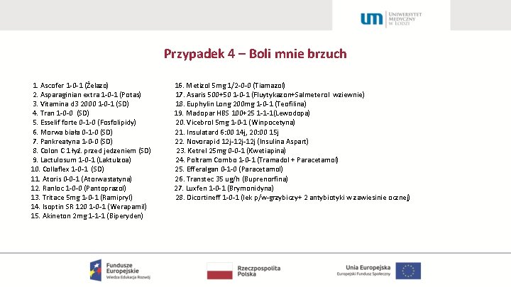 Przypadek 4 – Boli mnie brzuch 1. Ascofer 1 -0 -1 (Żelazo) 2. Asparaginian