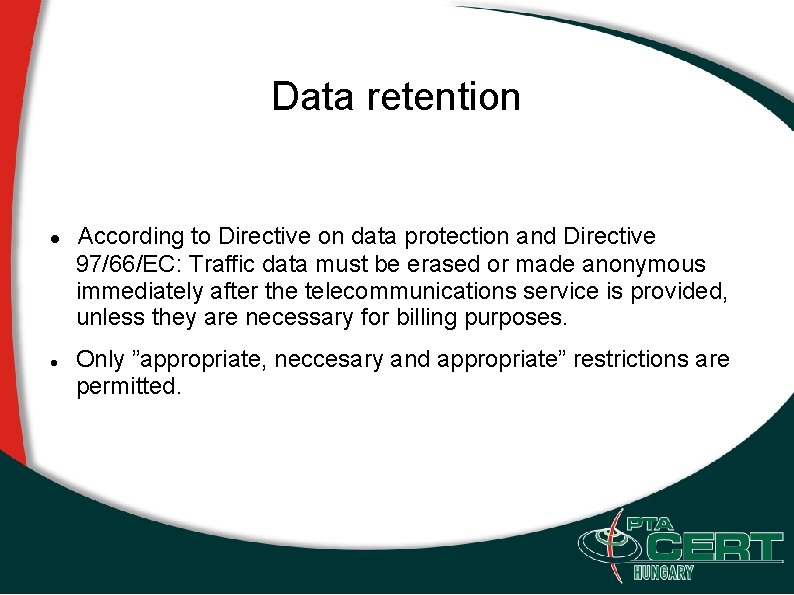 Data retention According to Directive on data protection and Directive 97/66/EC: Traffic data must