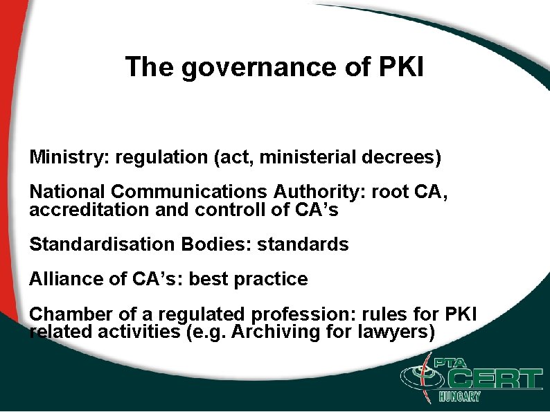 The governance of PKI Ministry: regulation (act, ministerial decrees) National Communications Authority: root CA,