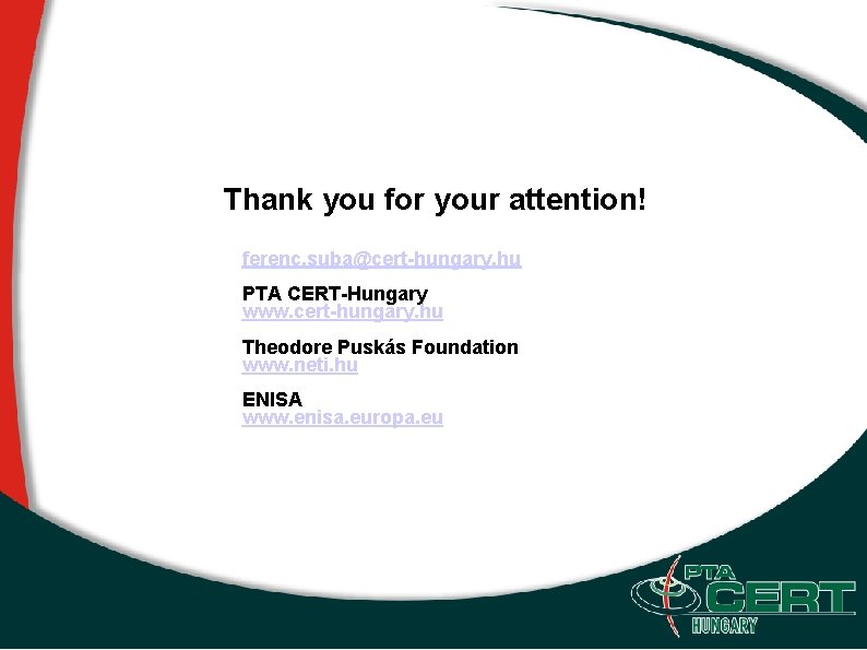 Thank you for your attention! ferenc. suba@cert-hungary. hu PTA CERT-Hungary www. cert-hungary. hu Theodore