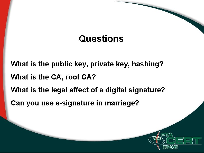 Questions What is the public key, private key, hashing? What is the CA, root
