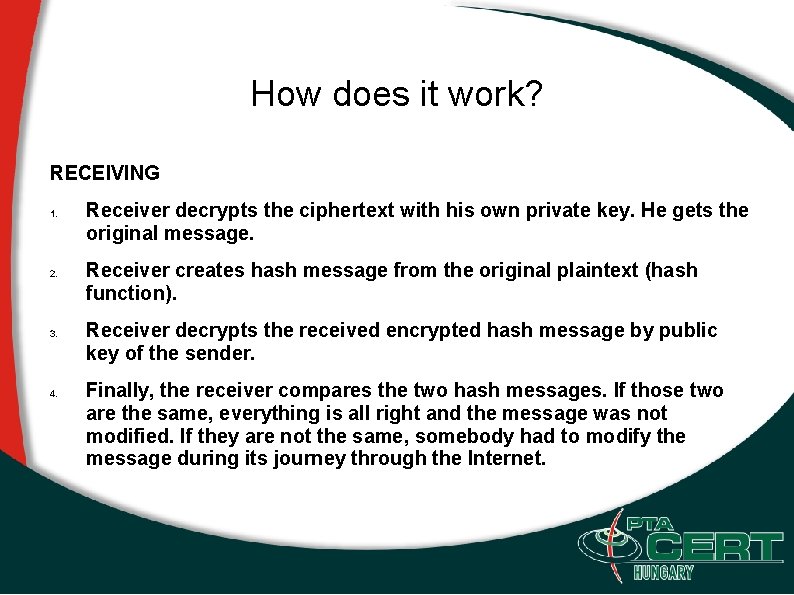 How does it work? RECEIVING 1. 2. 3. 4. Receiver decrypts the ciphertext with