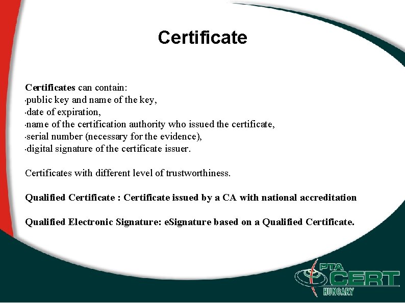 Certificates can contain: • public key and name of the key, • date of