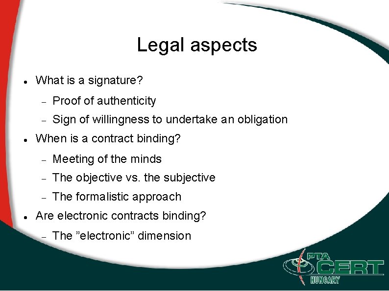  Legal aspects What is a signature? Proof of authenticity Sign of willingness to