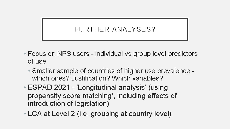 FURTHER ANALYSES? • Focus on NPS users – individual vs group level predictors of