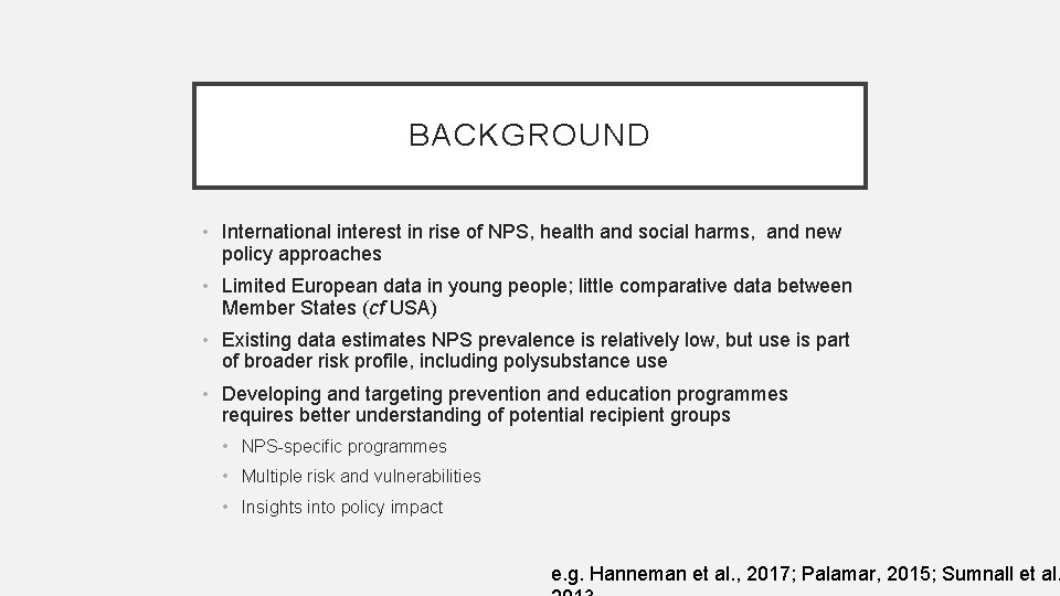 BACKGROUND • International interest in rise of NPS, health and social harms, and new