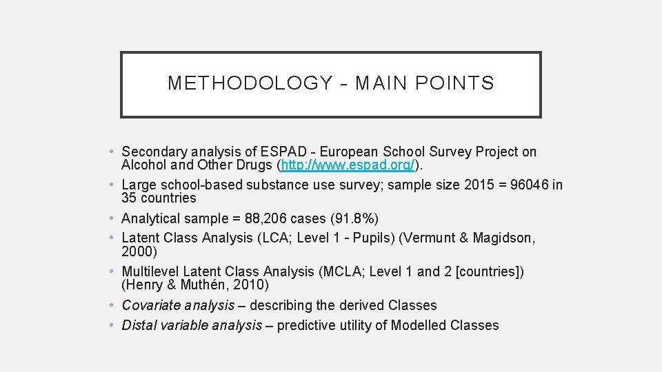 METHODOLOGY – MAIN POINTS • Secondary analysis of ESPAD - European School Survey Project