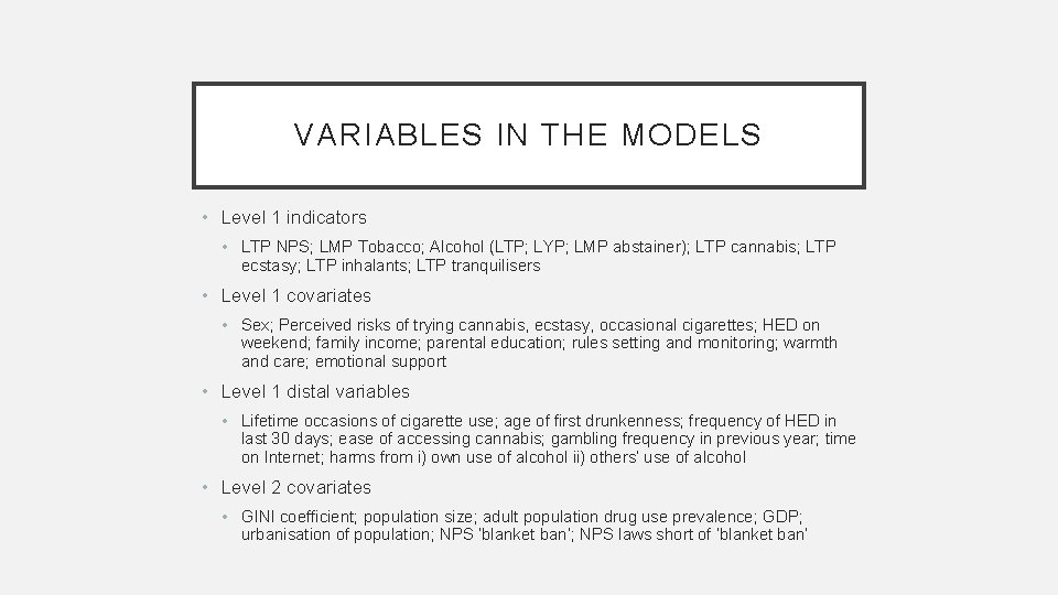 VARIABLES IN THE MODELS • Level 1 indicators • LTP NPS; LMP Tobacco; Alcohol