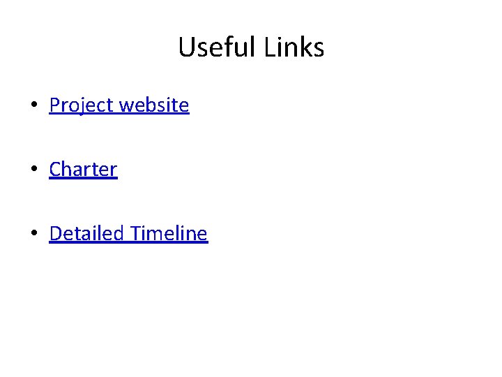 Useful Links • Project website • Charter • Detailed Timeline 