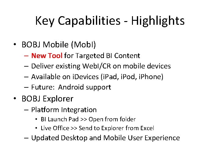 Key Capabilities - Highlights • BOBJ Mobile (Mob. I) – New Tool for Targeted