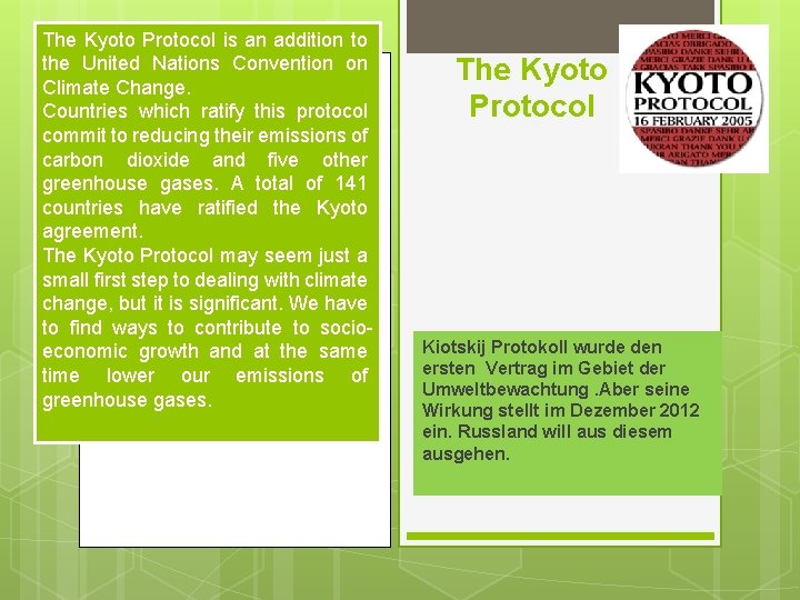 The Kyoto Protocol is an addition to the United Nations Convention on Climate Change.