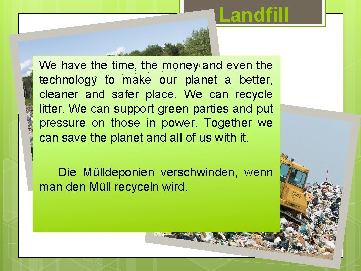 Landfill We have the time, the money and even the technology to make our