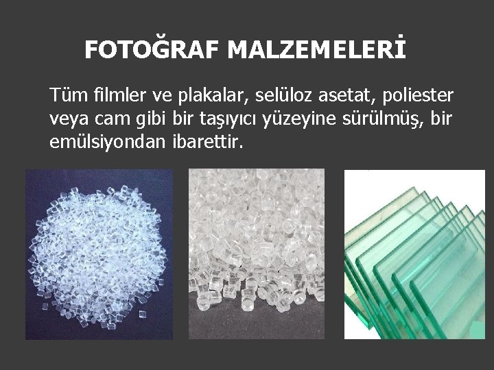 FOTOĞRAF MALZEMELERİ Tüm filmler ve plakalar, selüloz asetat, poliester veya cam gibi bir taşıyıcı