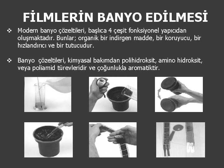 FİLMLERİN BANYO EDİLMESİ v Modern banyo çözeltileri, başlıca 4 çeşit fonksiyonel yapıcıdan oluşmaktadır. Bunlar;