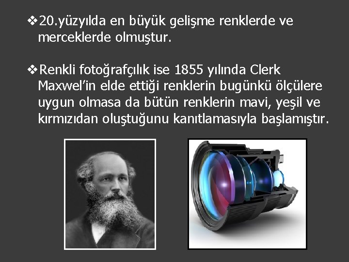 v 20. yüzyılda en büyük gelişme renklerde ve merceklerde olmuştur. v. Renkli fotoğrafçılık ise