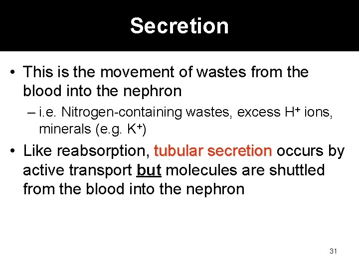 Secretion • This is the movement of wastes from the blood into the nephron